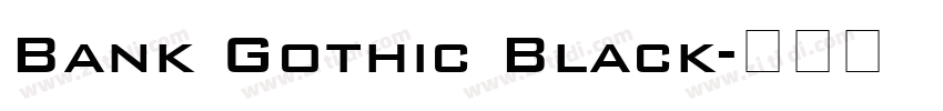 Bank Gothic Black字体转换 Bank Gothic Black字体转换